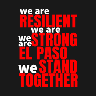 El Paos Strong Texas We Are Resilient We Are Strong We Stand Together T-Shirt