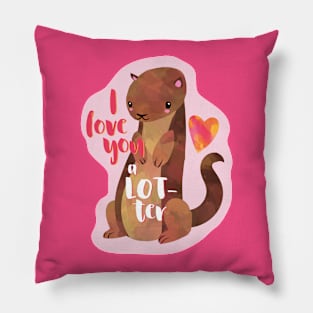 I love you a LOTTER - cute otter pun Pillow