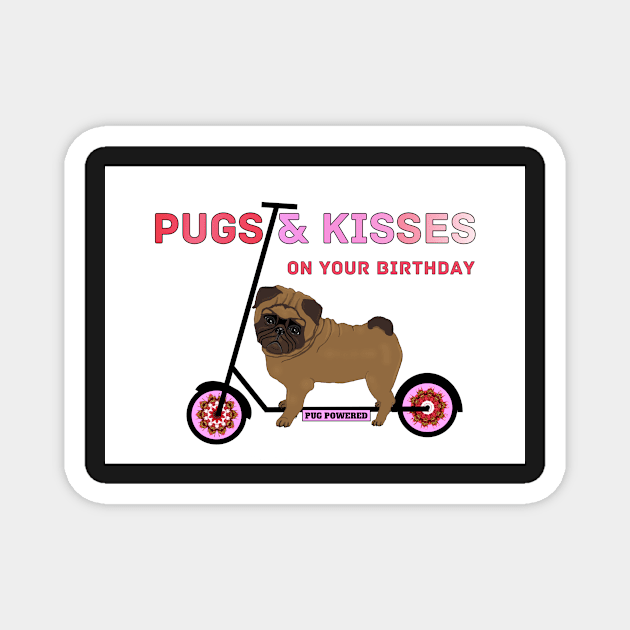 Pug power - pugs and kisses birthday card Magnet by Happyoninside