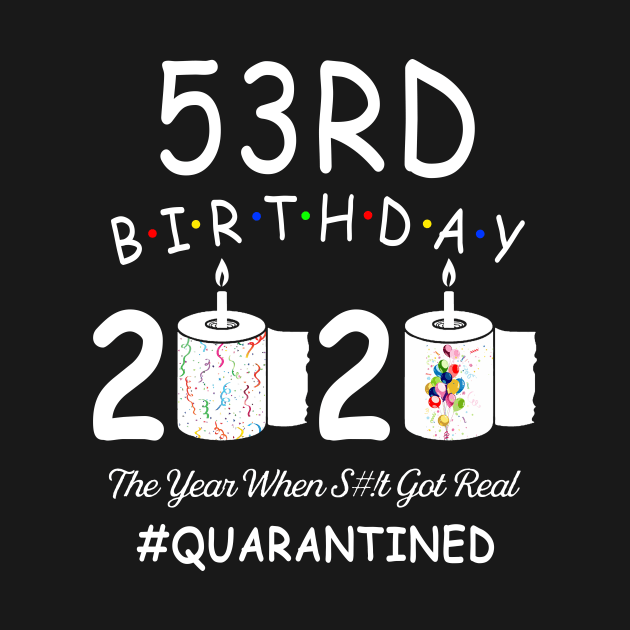 53rd Birthday 2020 The Year When Shit Got Real Quarantined by Kagina