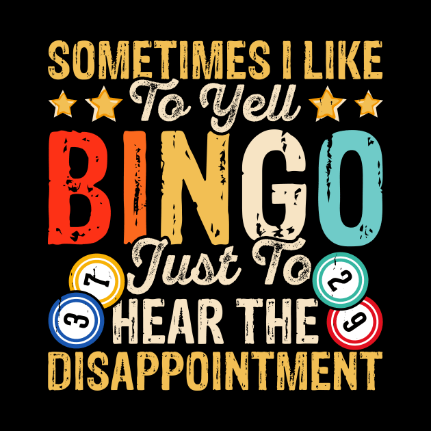 Sometimes I Like To Yell Bingo Just To Hear The Disappointment T shirt For Women T-Shirt by Xamgi