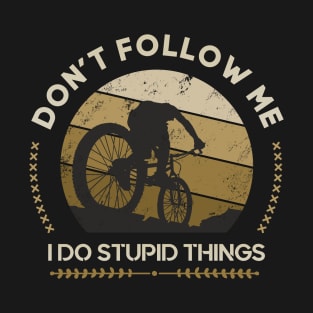 Downhill Mountain Bike Bicycle Don't Follow Quotes T-Shirt