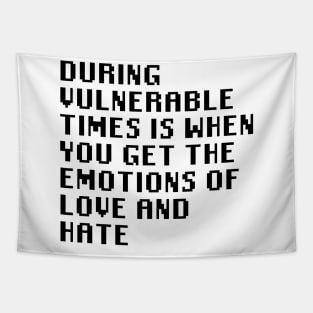 During Vulnerable Times Is When You Get The Emotions Of Love And Hate Tapestry