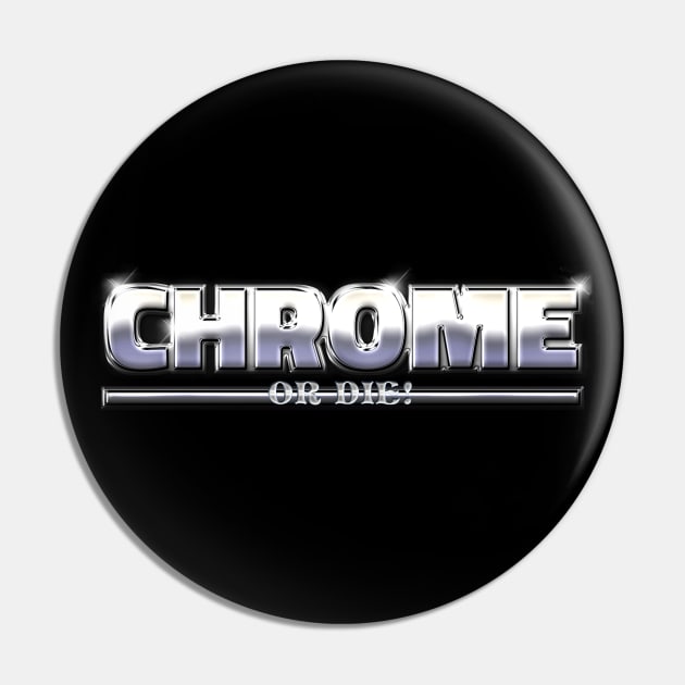 CHROME OR DIE #1 Pin by RickTurner