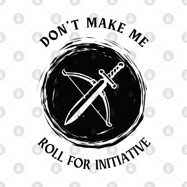 Don't Make Me Roll For Initiative by Opalettu