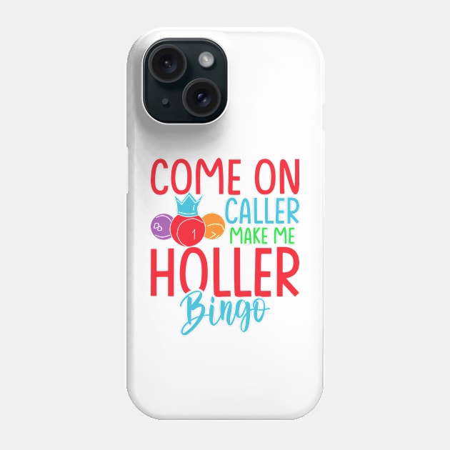 Come On Caller Make Me Holler Funny Bingo Phone Case by Soft Rain