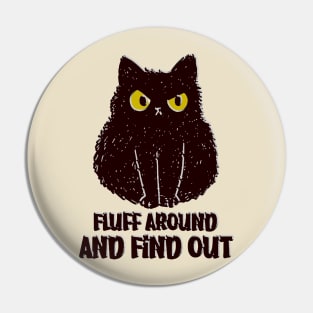 Fluff Around And Find Out Funny black cat Shirt Pin