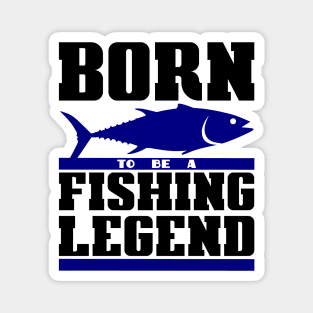 Born to be a fishing legend Magnet