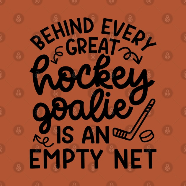 Behind Every Great Goalie Is An Empty Net Ice Hockey Field Hockey Cute Funny by GlimmerDesigns