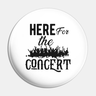 Concert - Here for the concert Pin