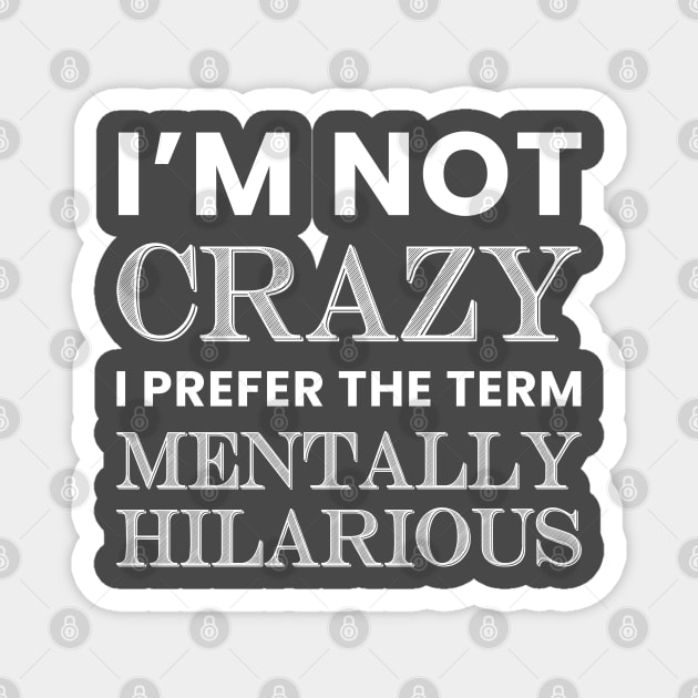 I'm Not Crazy, I Prefer the Term, Mentally Hilarious Magnet by TipsyCurator