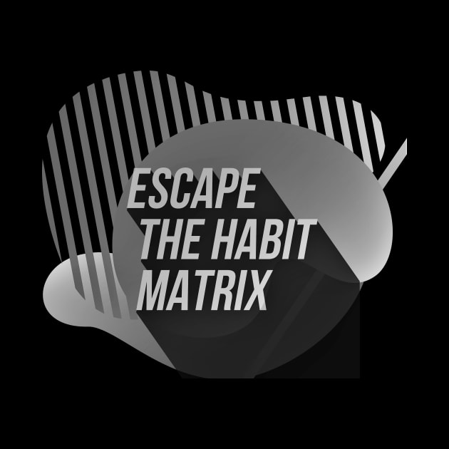 Escape the HABIT matrix (BW) by PersianFMts