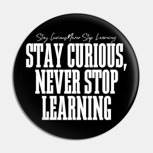 Stay Curious, Never Stop Learning Pin