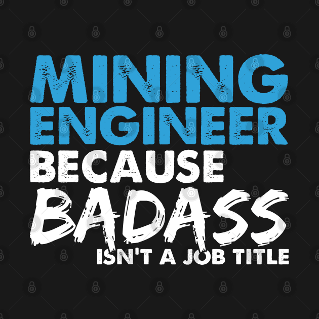Mining engineer because badass isn't a job title. Suitable presents for him and her by SerenityByAlex