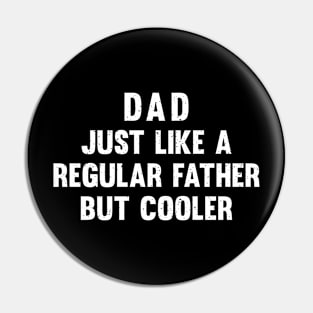 Dad Just like a regular father, but cooler Pin