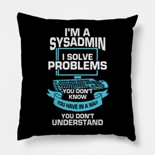 I'm A Sysadmin System Administrator Gift Pillow