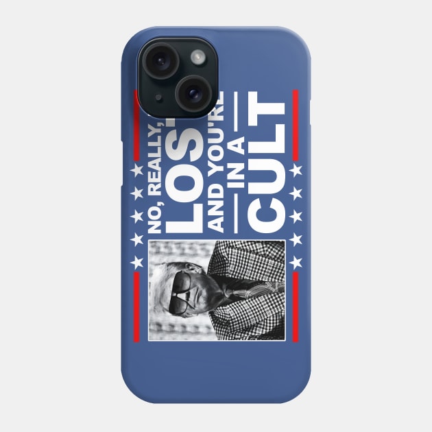 NO, REALLY, HE LOST, AND YOU'RE IN A CULT! Phone Case by darklordpug