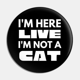 I'm Here Live I'm Not A Cat Meme Pin