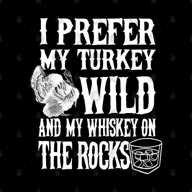 I Prefer My Turkey Wild and My Whiskey on the Rocks by andzoo