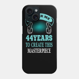 it took me 44 years to create this master piece..44th birthday gift Phone Case