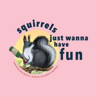 Squirrels just wanna have fun T-Shirt