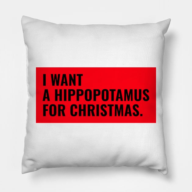 I want a hippopotamus for Christmas ! Pillow by AmongOtherThngs