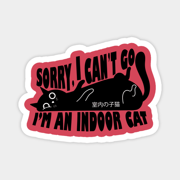 Sorry I Can't Go I'm an Indoor Cat Magnet by The WYLD Tribe