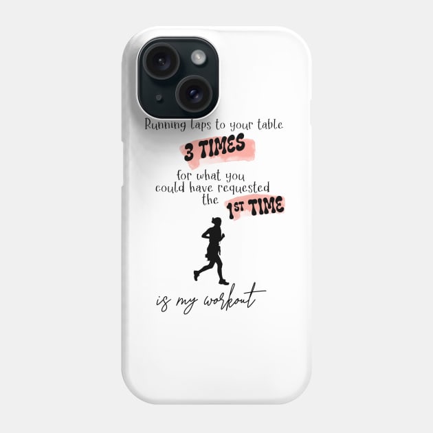 Running Laps to Your Table 3 Times Is My Workout Funny Female Server Design Black Text Phone Case by SmoothVez Designs