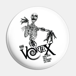 Vortex! Dark Music For A Bio Organic LifeForm Pin