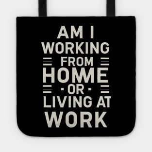 Am I Working From Home Or Living At Work Funny Office Work Tote