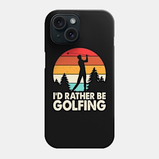 I'd Rather Be Golfing T Shirt For Women Men Phone Case