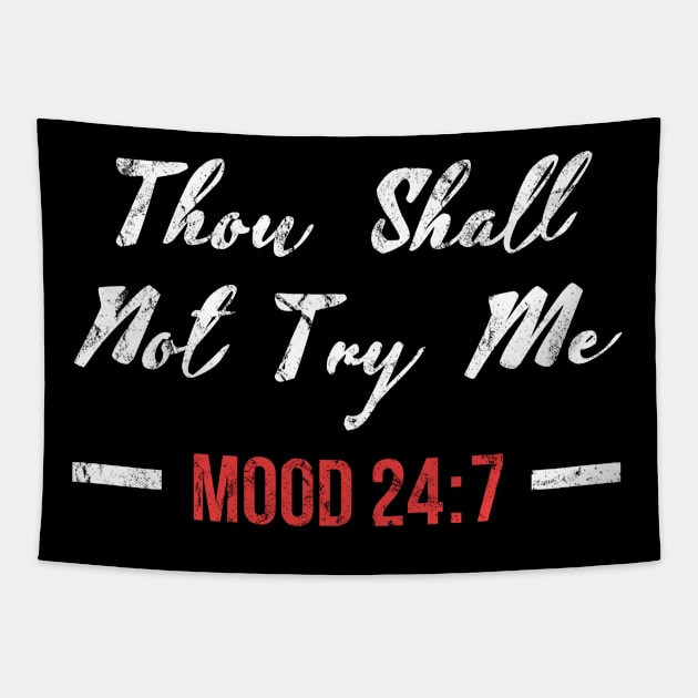 Thou Shall Not Try Me Mood 24:7 Funny Tapestry by Raventeez