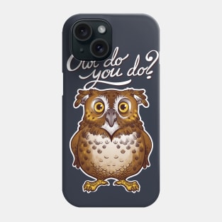 Owl do you do Phone Case