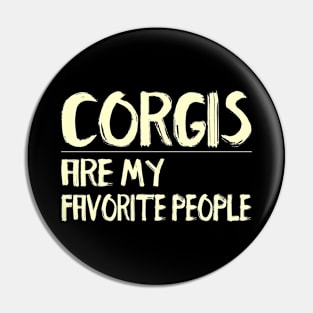 Corgis Are My Favorite People Pin