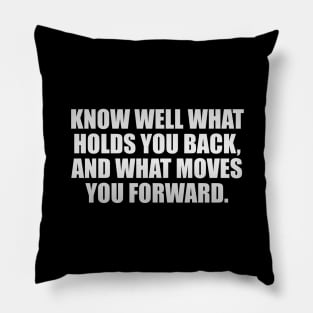 Know well what holds you back, and what moves you forward Pillow