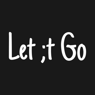 Let ;t go T-Shirt