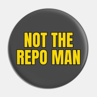 Not The Repo Man Pin