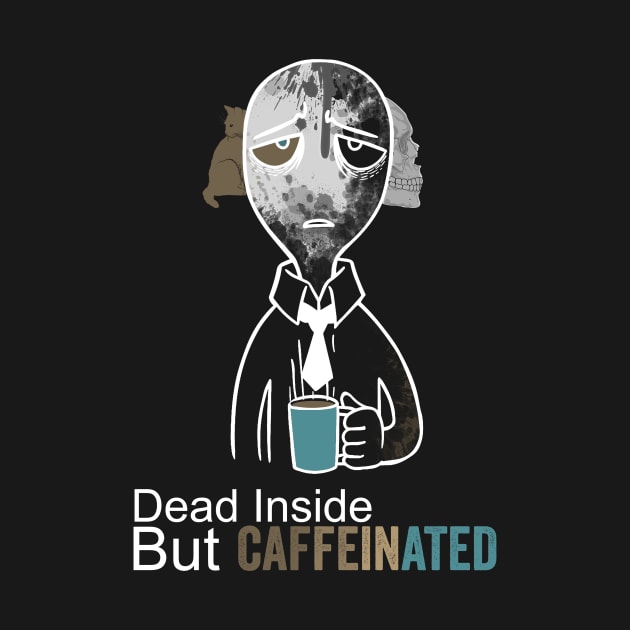 dead inside but caffeinated by Horisondesignz