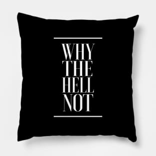 Why The Hell Not - Positivity Statement Design Pillow