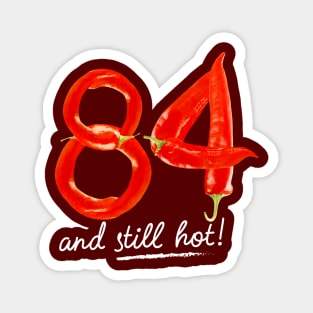 84th Birthday Gifts - 84 Years and still Hot Magnet