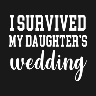 I Survived My Daughter's Wedding T-Shirt