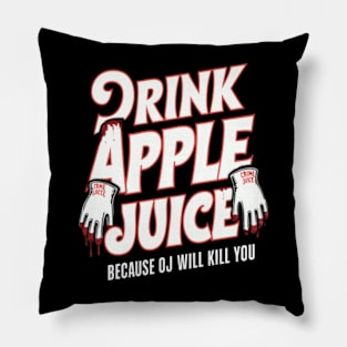 Drink Apple Juice Because OJ Will kill you witty Phrase Pillow