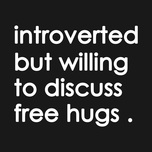 Introverted But Willing To Discuss free hugs by Yaman