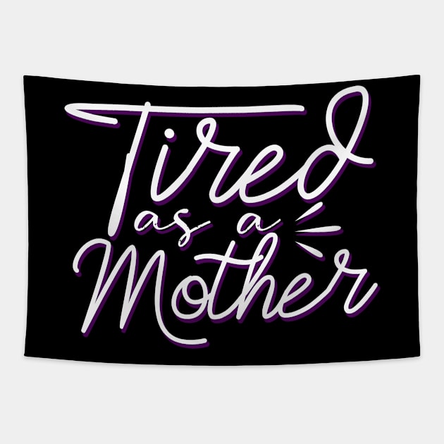 Tired As A Mother-Mother's Day, Mother's Day Gift Tapestry by awesomefamilygifts