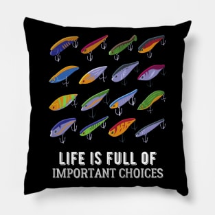 Life Is Full Of Important Fishing Choices Pillow