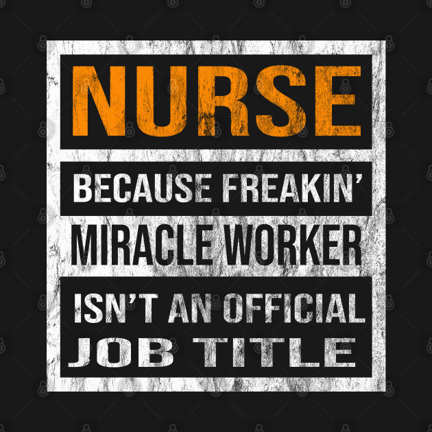 Nurse Because Freaking Miracle Worker Is Not An Official Job Title ...