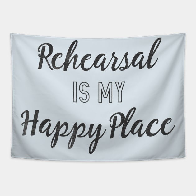 Rehearsal is my Happy Place Tapestry by TheatreThoughts