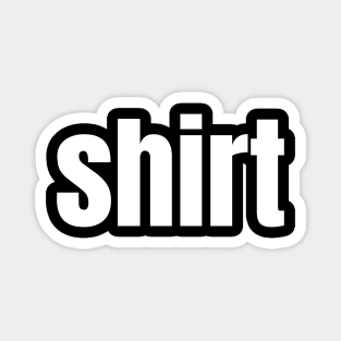 Shirt That Says Shirt On It  funny , shirt word Magnet