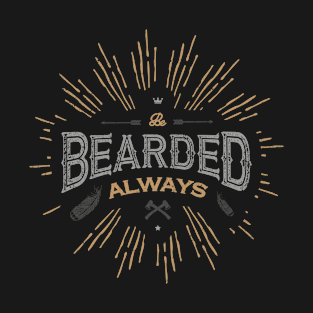 BE BEARDED ALWAYS T-Shirt