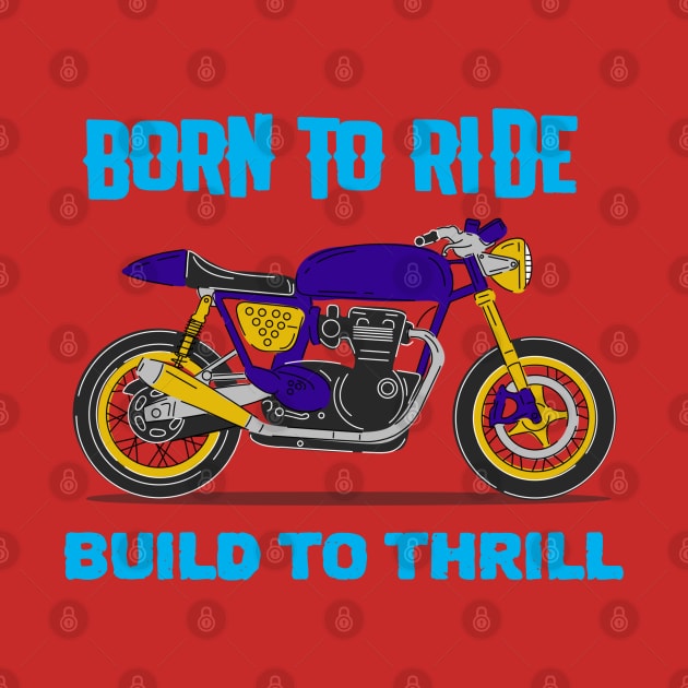 Born to Ride Build to Thrill by DAZu